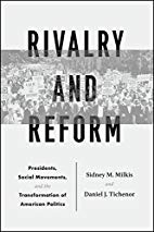 Rivaly and Reform - Sidney M. Milkis and Daniel J. Tichenor Rivaly and Reform - Sidney M. Milkis and Daniel J. Tichenor