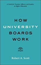 How University Boards Work - Robert A. Scott How University Boards Work - Robert A. Scott