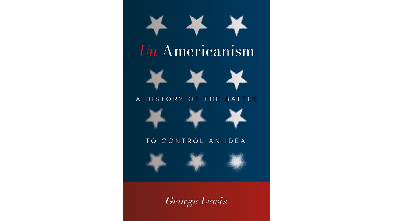 Un-Americanism: A History of the Battle to Control an Idea | Rothermere ...
